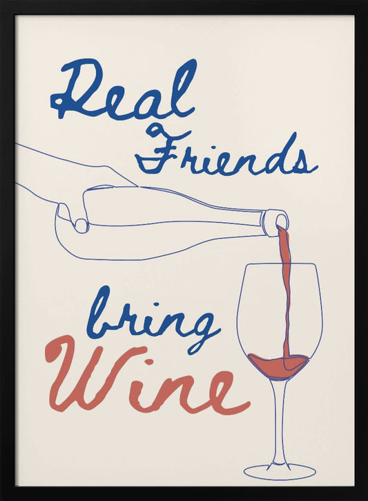 Real friends bring wine - Poster / Art Print