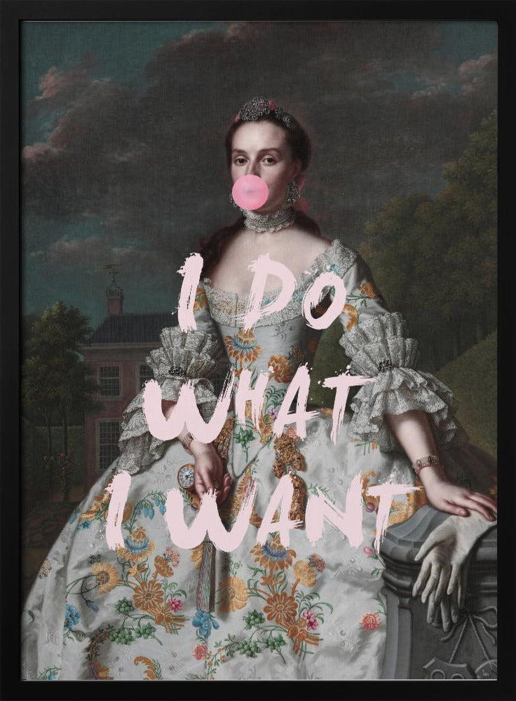 An altered classical portrait of a noblewoman in an ornate floral dress, defiantly blowing a large pink bubblegum bubble. The phrase 'I DO WHAT I WANT' is painted over the image in large, pink brushstrokes. Artwork