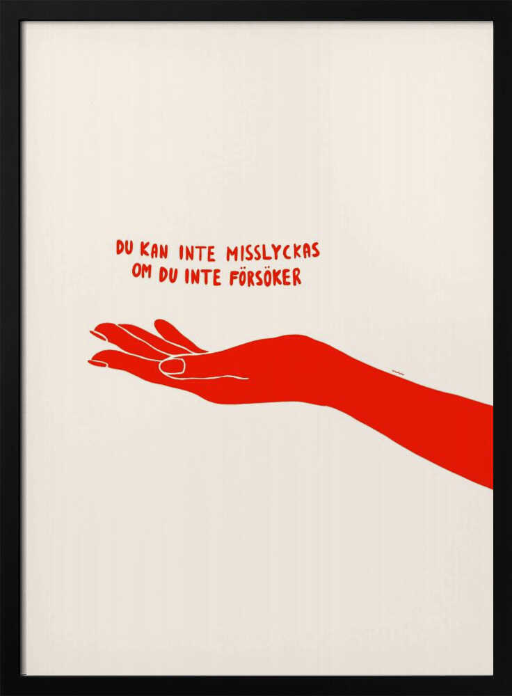 A minimalist poster with a cream background in a black frame. It features a stylized red illustration of an outstretched hand, palm up. Above the hand, red text in a casual font reads 'DU KAN INTE MISSLYCKAS OM DU INTE FÖRSÖKER,' which is Swedish for 'You can't fail if you don't try.' Poster