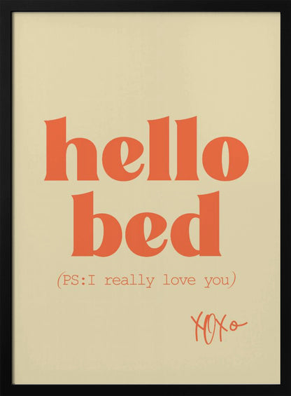 A framed art print with a cream-colored background. The words 'hello bed' are printed in a large, bold, orange serif font. Below this, in a smaller orange font, it reads '(PS: I really love you)'. In the bottom right corner, 'XOXO' is written in an orange script font. Decor