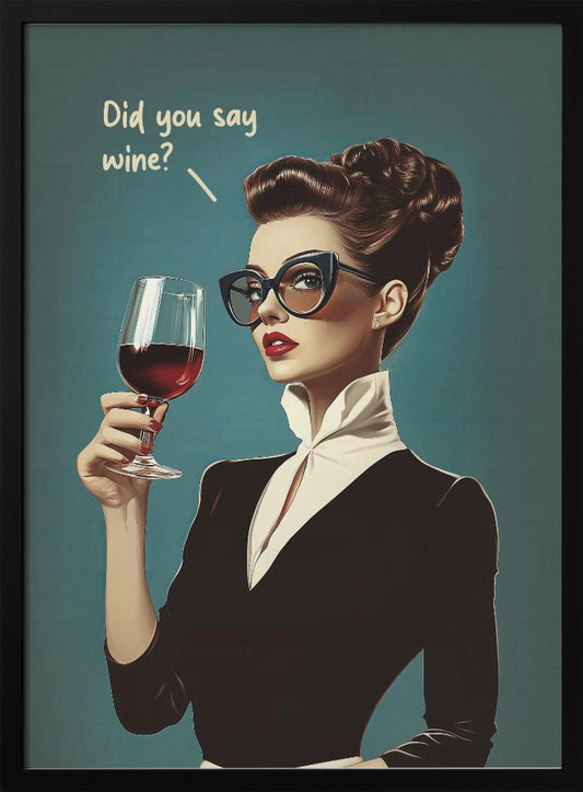 Did You Say Wine - Poster / Art Print