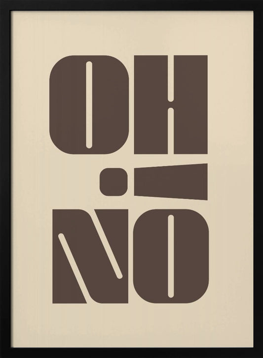A minimalist art print featuring the words 'OH' stacked above 'NO' in a very bold, blocky, dark brown retro font. The design is set against a light beige background and enclosed in a thin black frame. Poster