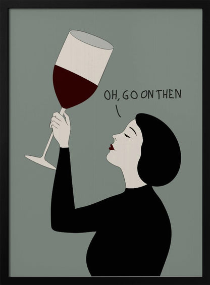 A minimalist illustration of a woman in profile with short black hair and red lipstick. She is wearing a black top and has her eyes closed as she raises a large glass of red wine. Above her, the text reads, 'OH, GO ON THEN' against a muted gray-green background. Decor