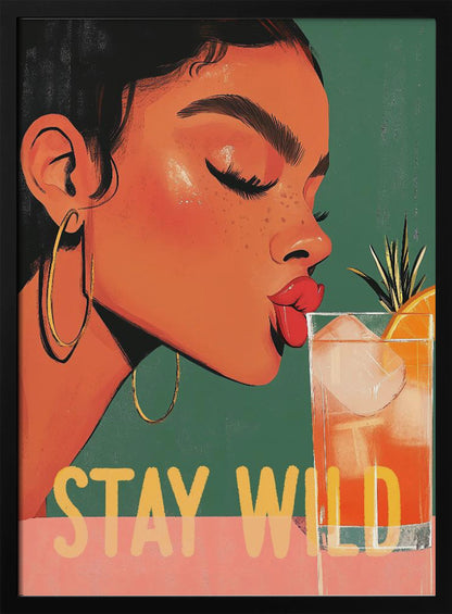 A vibrant illustration of a woman with dark hair and gold hoop earrings, closing her eyes as she leans in to sip a refreshing orange cocktail. The words 'STAY WILD' are written in bold yellow font across the bottom of the image. Print