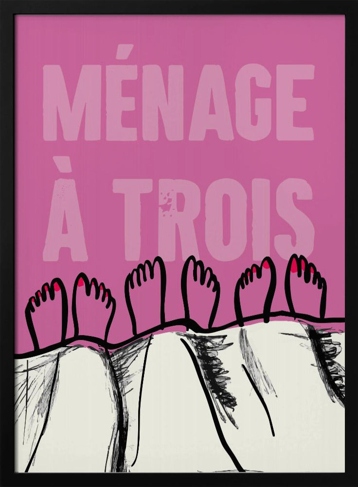 A humorous graphic poster with a pink background and the French phrase 'MÉNAGE À TROIS' in a lighter pink font. At the bottom, three pairs of illustrated feet stick out from under a white blanket, with two feet having red toenail polish. Print