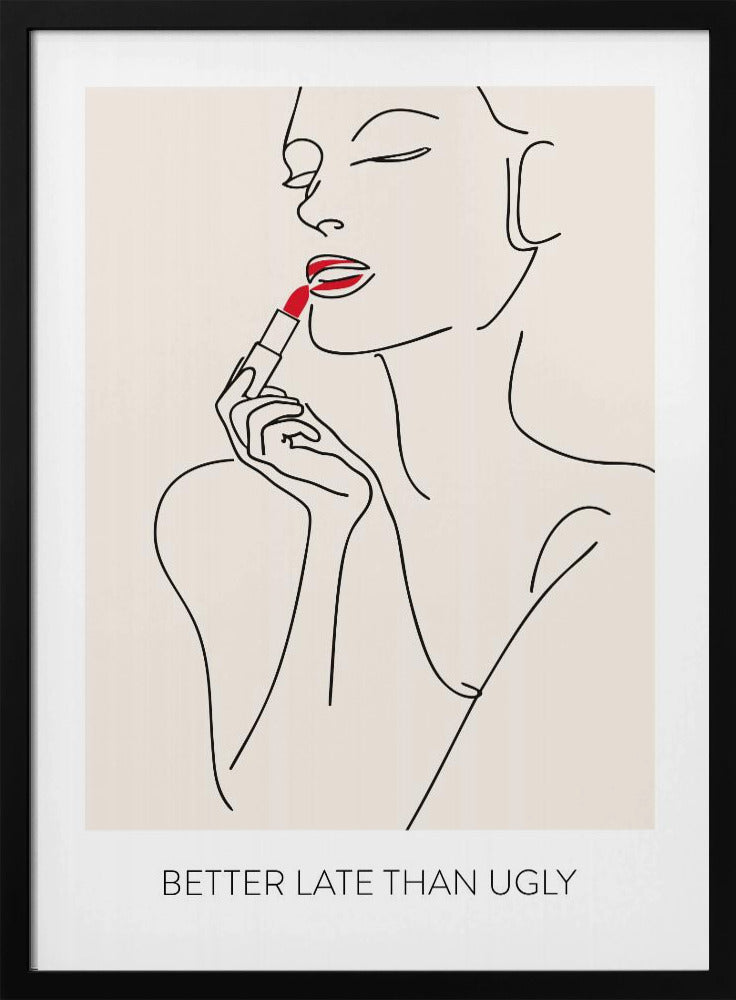 A minimalist line art poster of a woman with her eyes closed, applying bright red lipstick. The artwork is primarily black line on a beige background, with the red lipstick being the only spot of color. Below the image is the text 'BETTER LATE THAN UGLY' in a black sans-serif font. The poster is shown in a black frame. Print