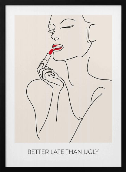 A minimalist line art poster of a woman with her eyes closed, applying bright red lipstick. The artwork is primarily black line on a beige background, with the red lipstick being the only spot of color. Below the image is the text 'BETTER LATE THAN UGLY' in a black sans-serif font. The poster is shown in a black frame. Print