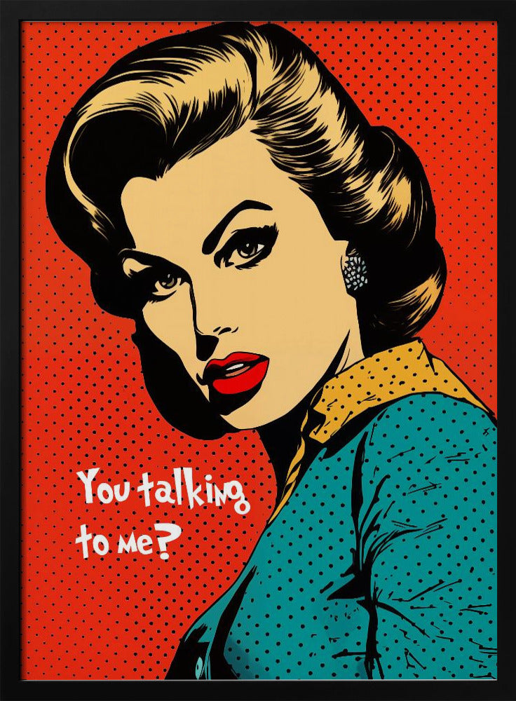 A pop art illustration of a glamorous woman with dark hair, red lips, and dramatic eyeliner, looking back over her shoulder with a challenging expression. The text 'You talking to me?' is written beside her. The background is a vibrant red with a black dot pattern, and the entire piece is enclosed in a simple black frame. Artwork