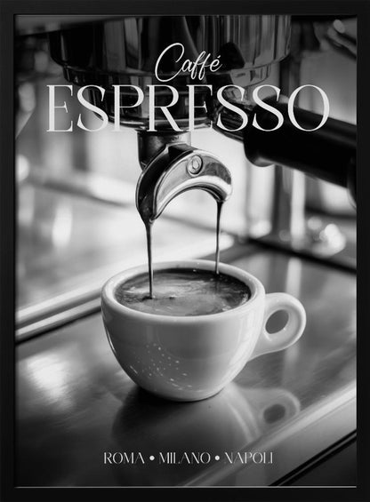 A black and white poster of an espresso machine pouring a fresh shot into a small white cup. The words 'Caffè ESPRESSO' are printed in elegant fonts at the top, and 'ROMA • MILANO • NAPOLI' at the bottom. Wall Art