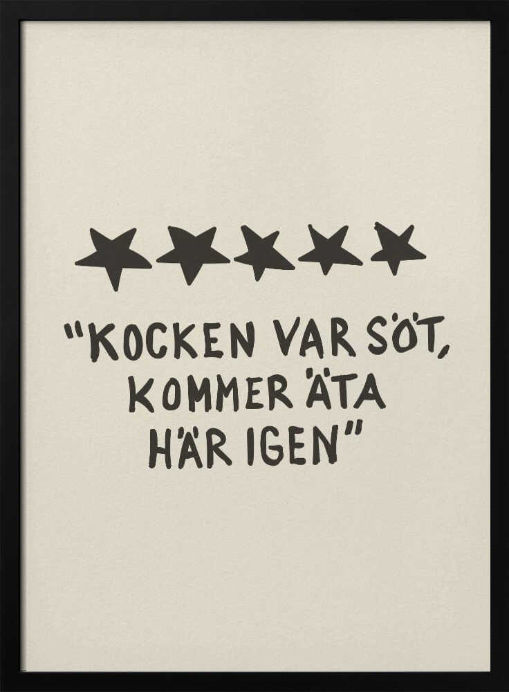 A framed poster with a light beige background featuring a humorous restaurant review in Swedish. Above the text are five hand-drawn black stars. The text, in a casual, hand-written font, reads: "KOCKEN VAR SÖT, KOMMER ÄTA HÄR IGEN", which translates to "The chef was cute, will eat here again." Poster