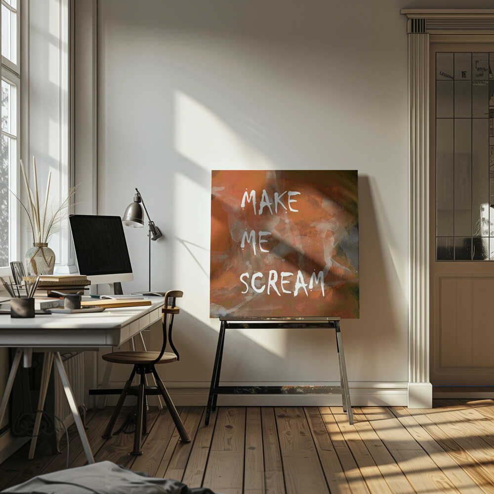 A framed piece of modern art with an abstract, textured background in shades of orange, rust, and dark brown. The words 'MAKE ME SCREAM' are painted in a rough, handwritten white font over the top. Poster