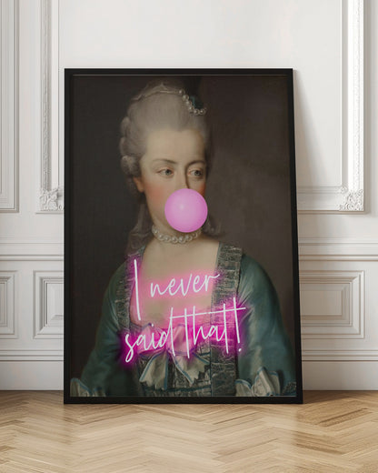 A classical portrait of an 18th-century noblewoman with powdered grey hair and a pearl necklace, humorously altered with a modern twist. She is blowing a large pink bubble with bubble gum, and across her chest is written 'I never said that!' in glowing pink neon script. Artwork