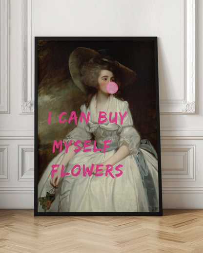 A classical oil painting portrait of a woman in an 18th-century white gown and a large hat, humorously altered with modern elements. She is blowing a large pink bubble gum bubble, and the phrase 'I CAN BUY MYSELF FLOWERS' is printed over the image in bold, bright pink letters. Print