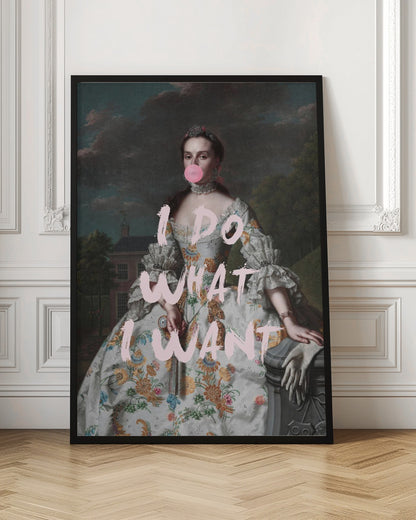 An altered classical portrait of a noblewoman in an ornate floral dress, defiantly blowing a large pink bubblegum bubble. The phrase 'I DO WHAT I WANT' is painted over the image in large, pink brushstrokes. Artwork