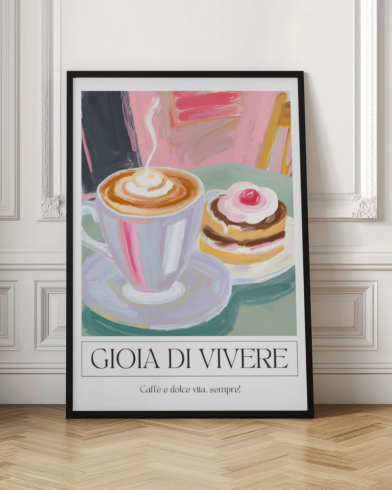 A painterly illustration of a steaming cup of cappuccino and a small cake with a cherry, set on a green table. The poster has a white border at the bottom with the Italian text 'GIOIA DI VIVERE' and 'Caffè e dolce vita, sempre!', all enclosed in a thin black frame. Artwork