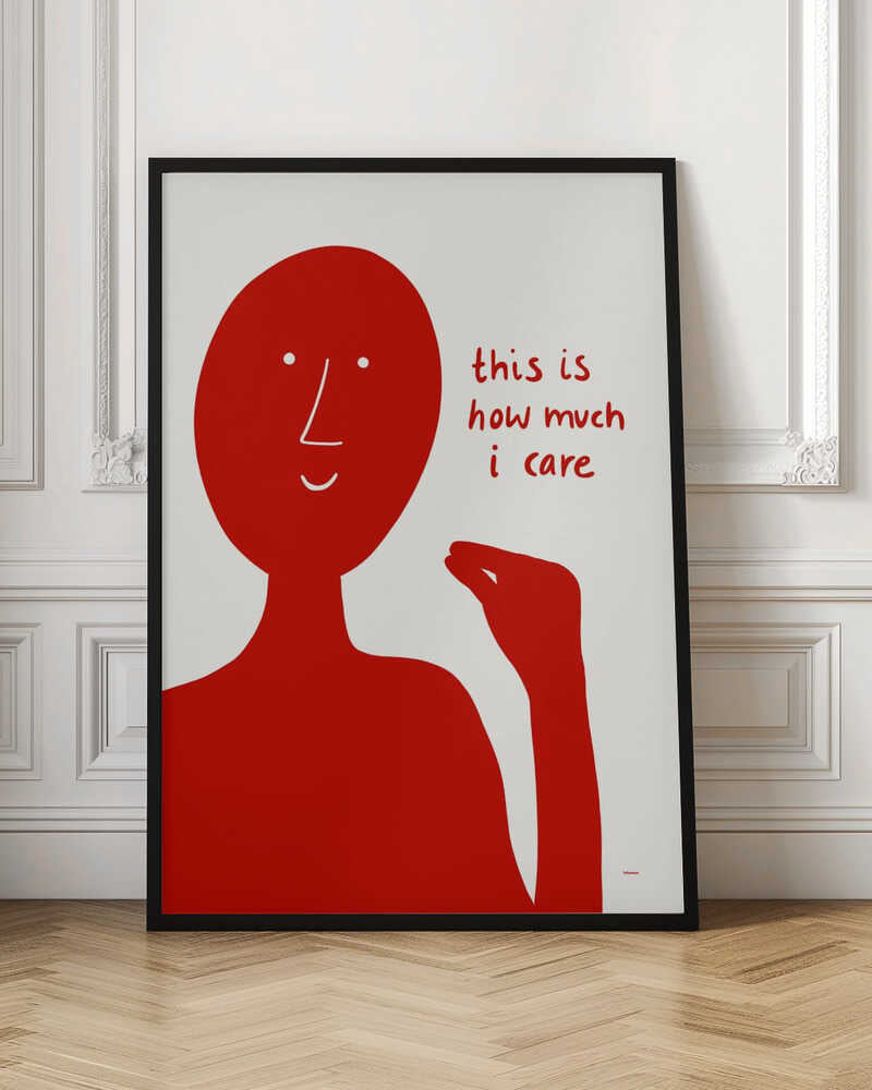 A minimalist art print featuring a solid red, stylized human figure against a white background. The figure is making a pinching gesture with its fingers, and next to it is red, handwritten-style text that reads, 'this is how much i care'. Decor