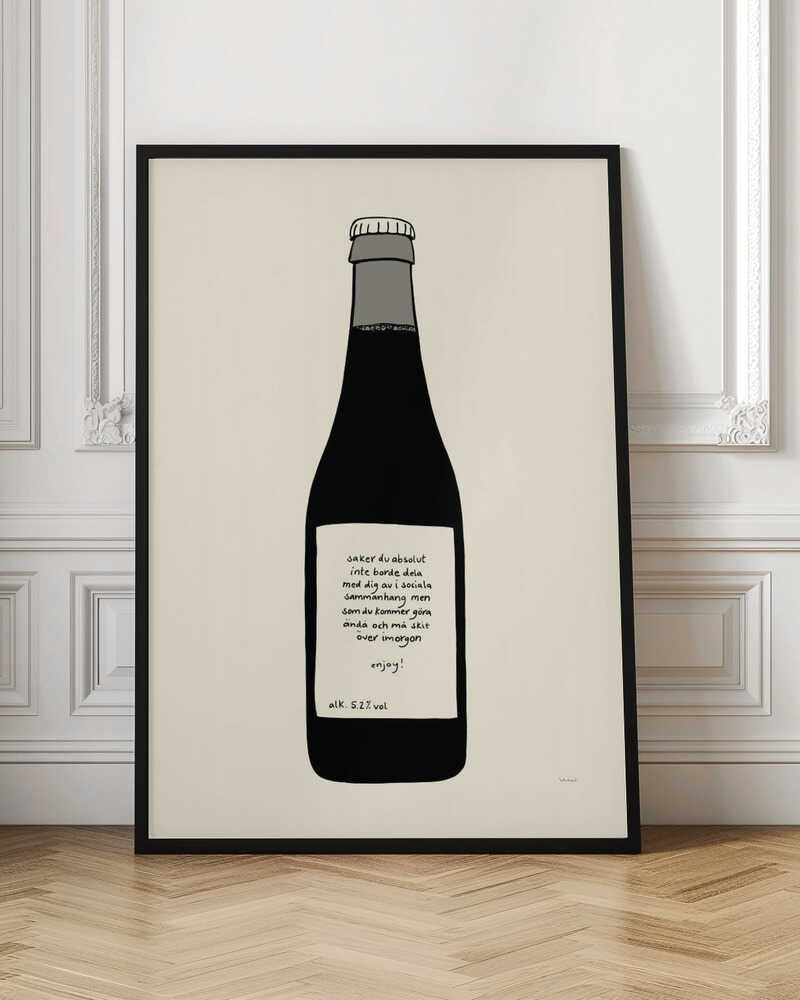 A minimalist illustration of a dark bottle against an off-white background, enclosed in a black frame. The bottle has a white label with handwritten Swedish text that reads: 'saker du absolut inte borde dela med dig av i sociala sammanhang men som du kommer göra ändå och må skit över imorgon enjoy! alk. 5.2% vol'. Print