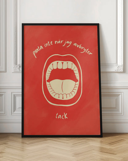 A humorous framed poster featuring a cream-colored illustration of a wide-open mouth on a vibrant red background. Above and below the mouth is Swedish text in a handwritten font that reads 'prata inte när jag avbryter' and 'tack', which translates to 'don't talk when I'm interrupting, thanks'. Poster