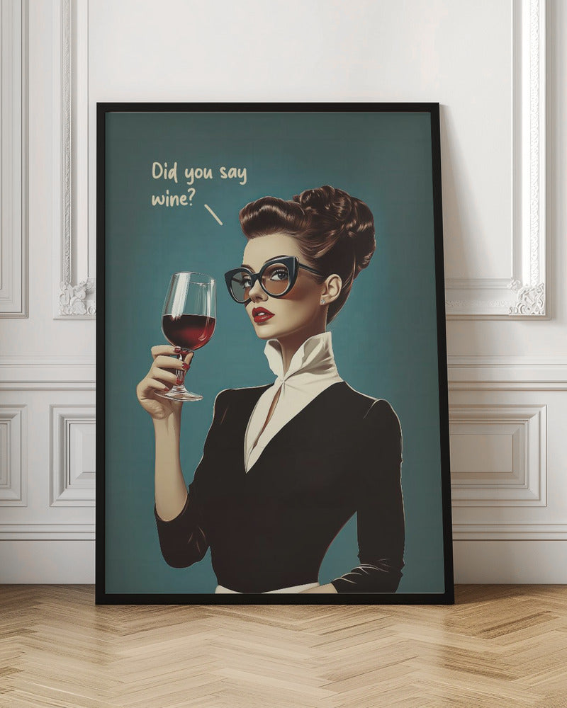 Did You Say Wine - Poster / Art Print