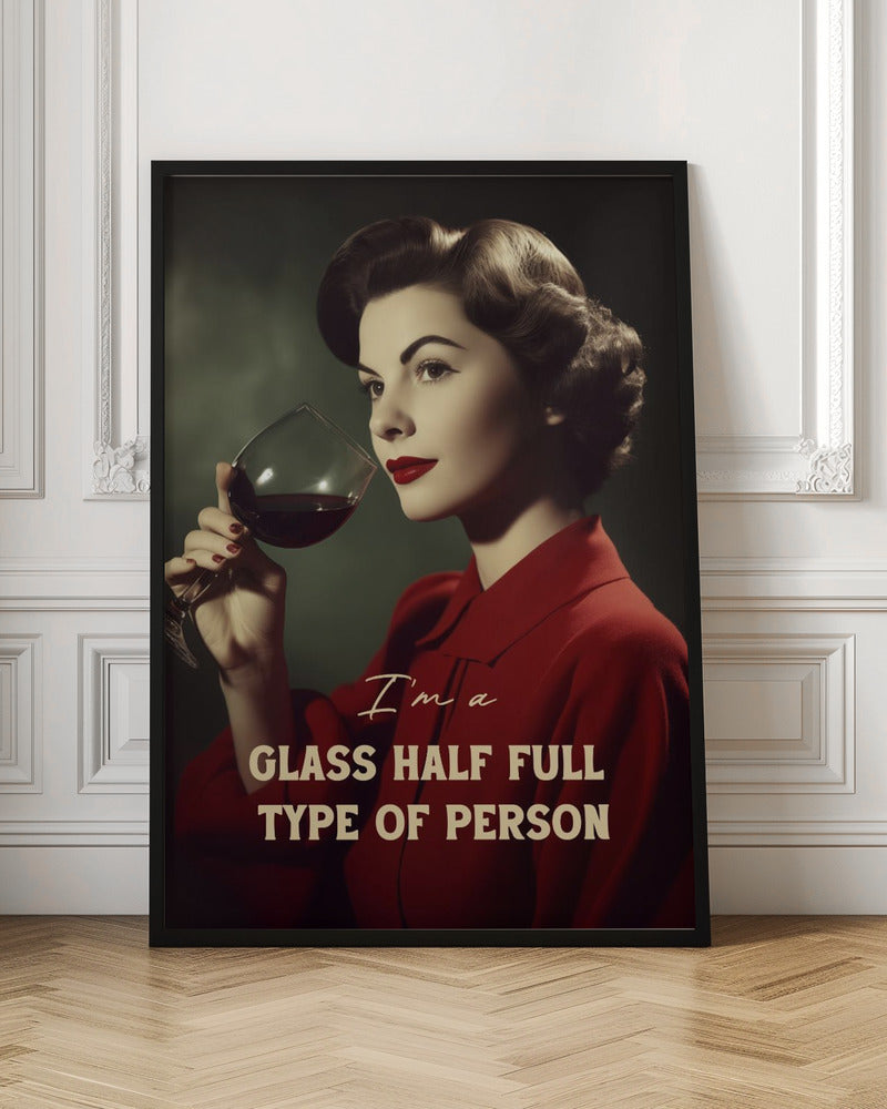 I'm a glass half full type of person - Poster / Art Print