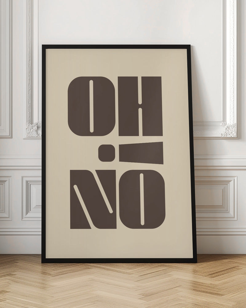A minimalist art print featuring the words 'OH' stacked above 'NO' in a very bold, blocky, dark brown retro font. The design is set against a light beige background and enclosed in a thin black frame. Poster