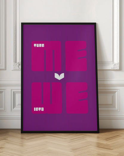 A minimalist poster with a purple background featuring the phrase "TURN ME INTO WE". The words "ME" and "WE" are in large, bold magenta font, while "TURN" and "INTO" are in a smaller, stylized white font placed within the larger letters. A white chevron points downwards between the two lines of text. Print