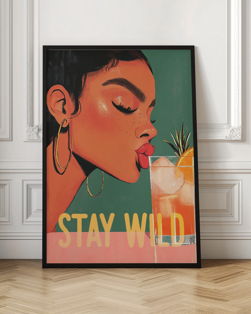 A vibrant illustration of a woman with dark hair and gold hoop earrings, closing her eyes as she leans in to sip a refreshing orange cocktail. The words 'STAY WILD' are written in bold yellow font across the bottom of the image. Print