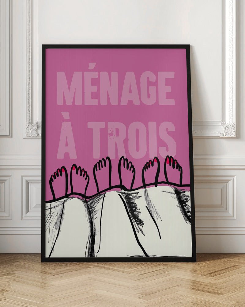 A humorous graphic poster with a pink background and the French phrase 'MÉNAGE À TROIS' in a lighter pink font. At the bottom, three pairs of illustrated feet stick out from under a white blanket, with two feet having red toenail polish. Print