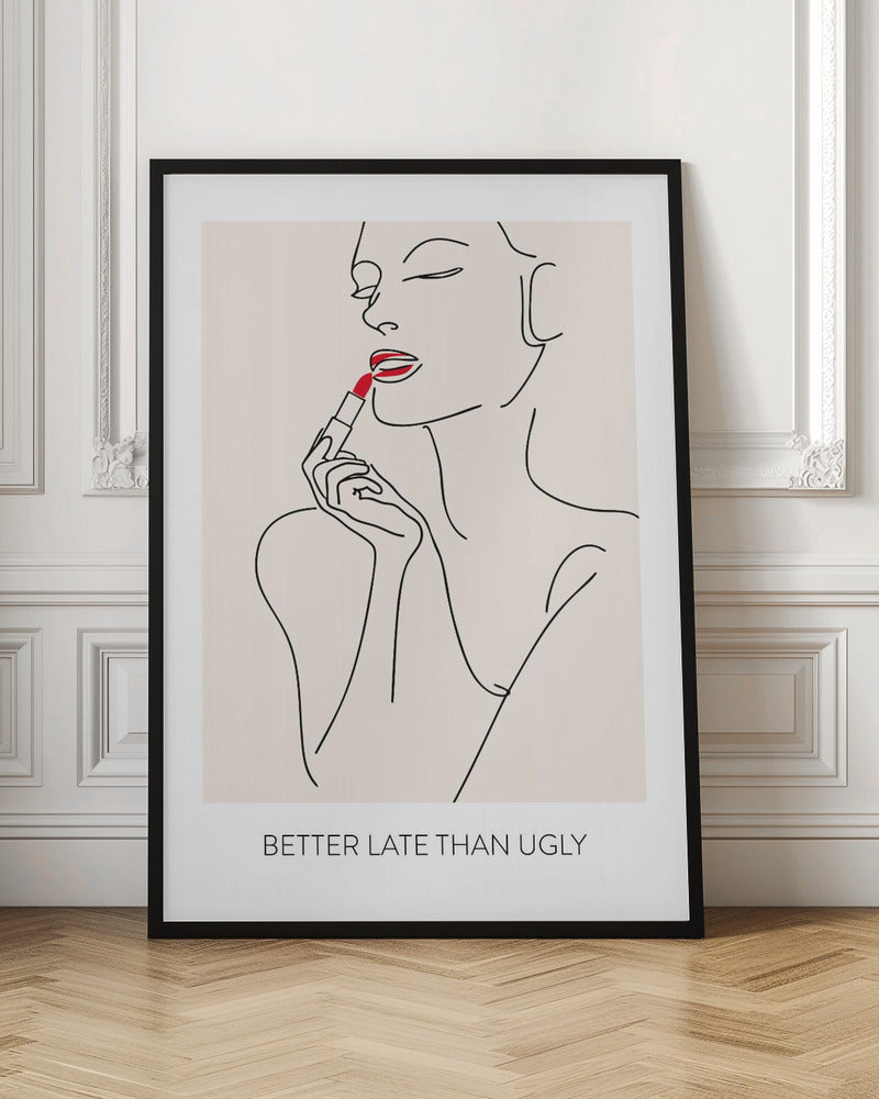 A minimalist line art poster of a woman with her eyes closed, applying bright red lipstick. The artwork is primarily black line on a beige background, with the red lipstick being the only spot of color. Below the image is the text 'BETTER LATE THAN UGLY' in a black sans-serif font. The poster is shown in a black frame. Print