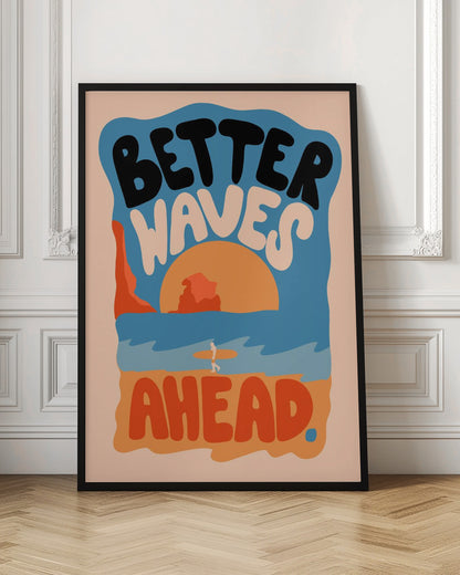 A retro-style poster with a beach scene featuring a surfer walking on the sand towards the ocean at sunset. The phrase 'BETTER WAVES AHEAD' is written in large, bubbly font in black, white, and orange, dominating the composition. The color palette is warm with shades of blue, orange, and beige. Poster