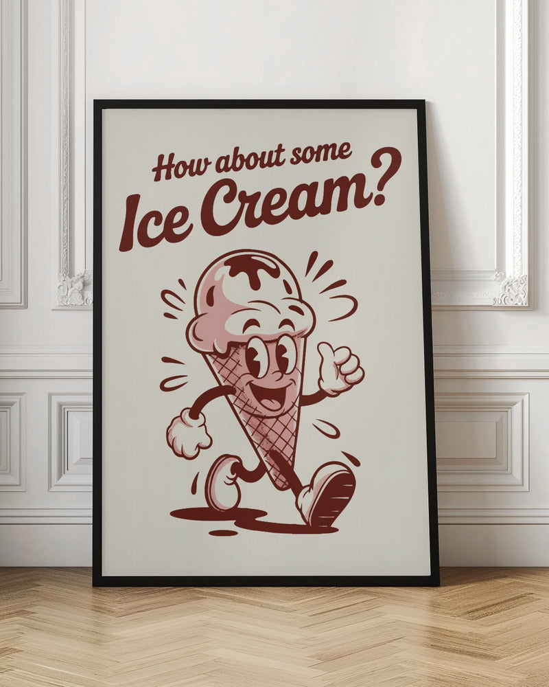 A vintage-style poster with a black frame featuring a cartoon ice cream cone. The character has a smiling face, arms, and legs, is walking, and gives a thumbs-up. Above it, the text reads 'How about some Ice Cream?' in a retro, reddish-brown font on an off-white background. Print
