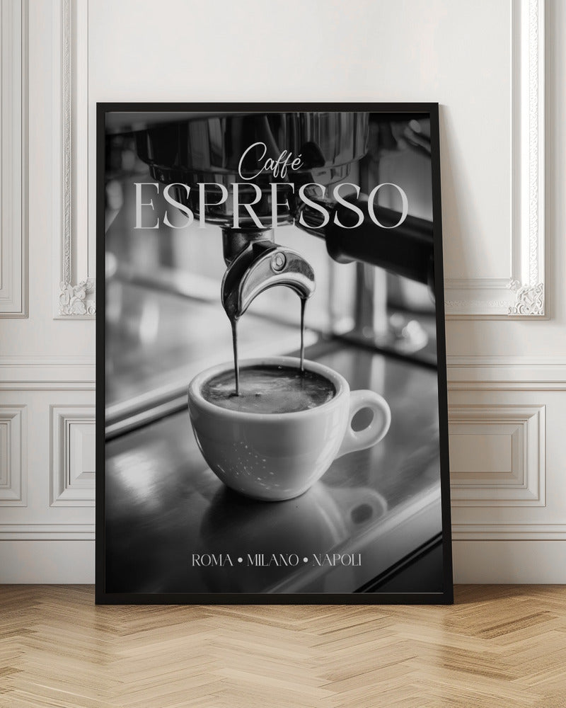 A black and white poster of an espresso machine pouring a fresh shot into a small white cup. The words 'Caffè ESPRESSO' are printed in elegant fonts at the top, and 'ROMA • MILANO • NAPOLI' at the bottom. Wall Art