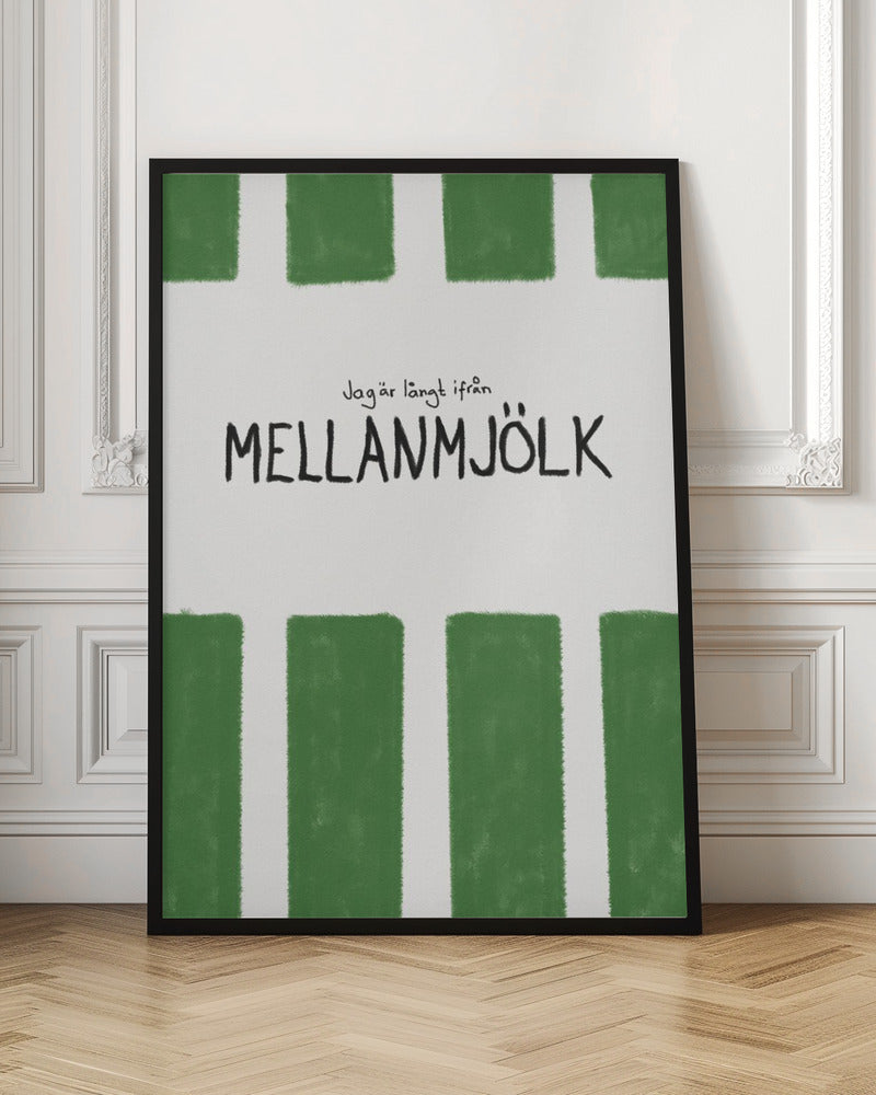 A minimalist graphic art print with a white textured background. It features hand-painted green stripes at the top and bottom. In the center, there is hand-written text in black that reads 'Jag är långt ifrån MELLANMJÖLK'. The entire piece is enclosed in a simple black frame. Poster