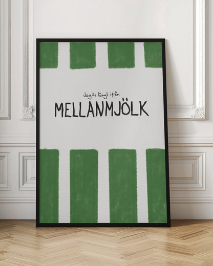 A minimalist graphic art print with a white textured background. It features hand-painted green stripes at the top and bottom. In the center, there is hand-written text in black that reads 'Jag är långt ifrån MELLANMJÖLK'. The entire piece is enclosed in a simple black frame. Poster