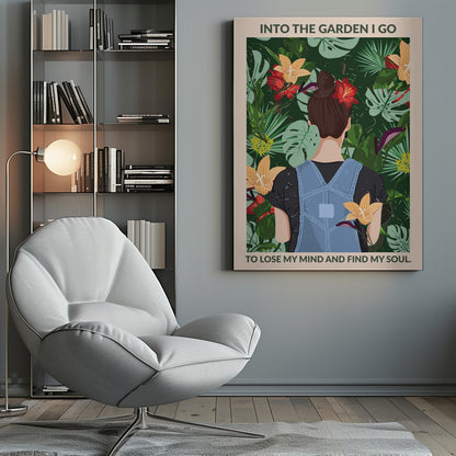 A poster featuring an illustration of a woman with her back to the viewer, wearing blue overalls and a red flower in her brown bun. She is standing amidst a lush, tropical garden filled with green leaves and colorful flowers. The text above and below her reads, 'Into the garden I go to lose my mind and find my soul.' Poster