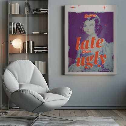 A retro-style poster featuring a vintage portrait of a woman with dark hair. The image has a purple hue and a digital glitch effect. Bold, orange script text is overlaid, reading 'Better late than ugly'. The poster has a white border with small orange star accents. Artwork