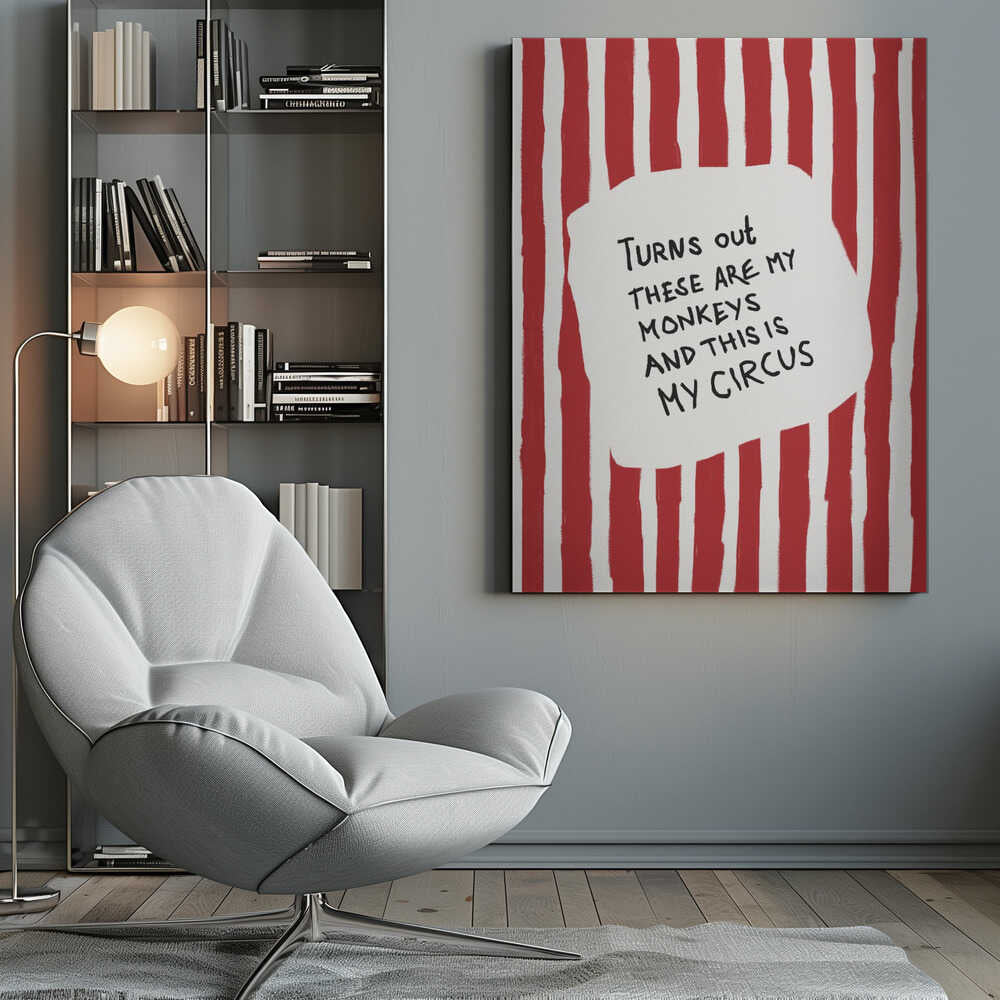 A framed art print featuring the humorous quote 'Turns out these are my monkeys and this is my circus' in black handwritten text. The text is centered on a white, cloud-like shape against a background of bold, hand-painted red and white vertical stripes, reminiscent of a circus tent. Poster