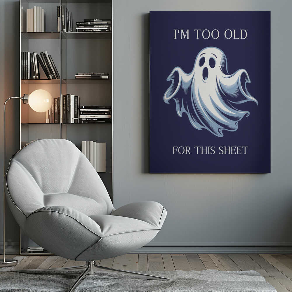 A humorous poster featuring a cartoon ghost with a shocked expression on a dark blue background. The text above reads 'I'M TOO OLD' and below reads 'FOR THIS SHEET', creating a funny pun. Print