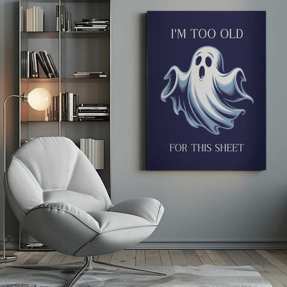 A humorous poster featuring a cartoon ghost with a shocked expression on a dark blue background. The text above reads 'I'M TOO OLD' and below reads 'FOR THIS SHEET', creating a funny pun. Print