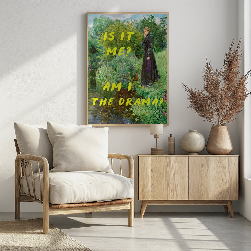 A vertical poster featuring a classical painting of a thoughtful woman in a black Victorian dress standing by a lush, green riverbank. Overlaid in a large, bright yellow, handwritten font is the humorous, self-aware question, 'IS IT ME? AM I THE DRAMA?'. Decor