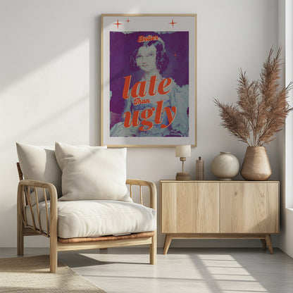 A retro-style poster featuring a vintage portrait of a woman with dark hair. The image has a purple hue and a digital glitch effect. Bold, orange script text is overlaid, reading 'Better late than ugly'. The poster has a white border with small orange star accents. Artwork