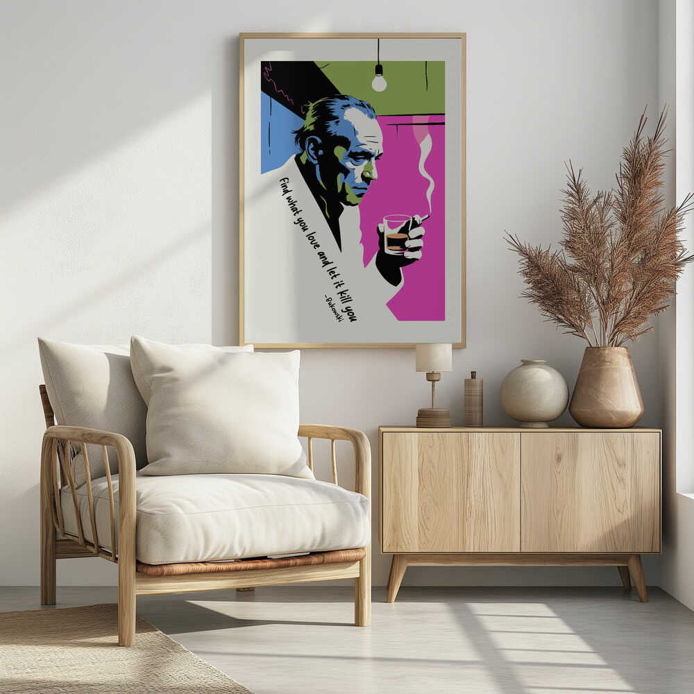 A pop art style poster of writer Charles Bukowski looking down while holding a glass of whiskey and a smoking cigarette. The background features bold color blocks of magenta, blue, and green, and the poster includes his quote, 'Find what you love and let it kill you.' Print