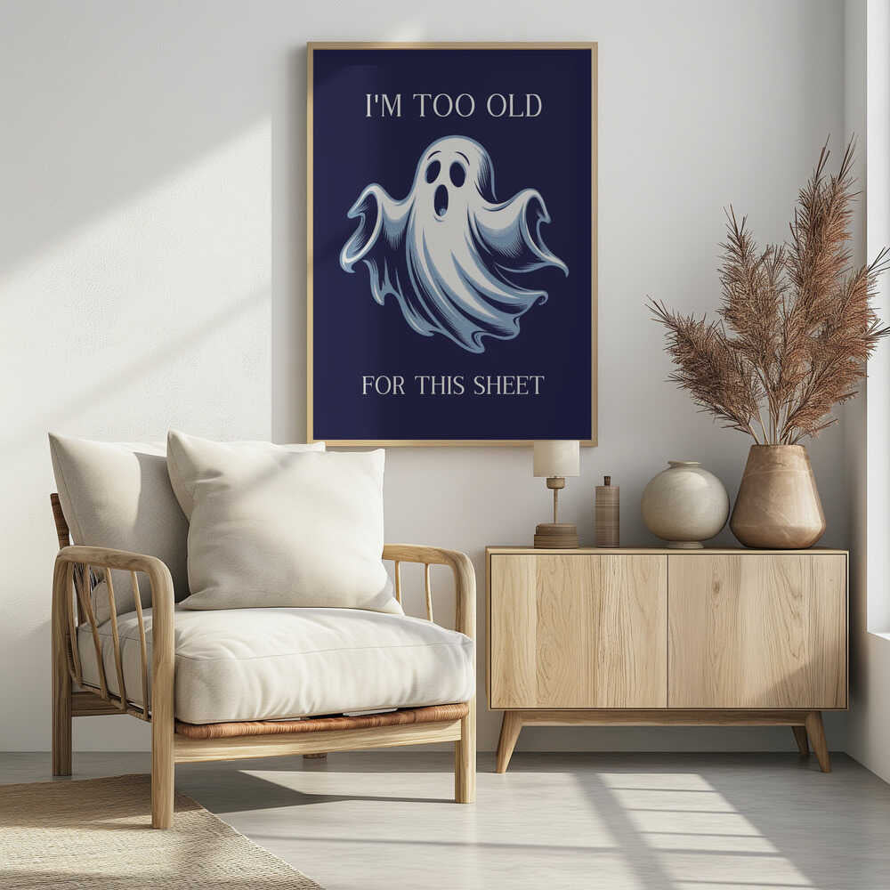 A humorous poster featuring a cartoon ghost with a shocked expression on a dark blue background. The text above reads 'I'M TOO OLD' and below reads 'FOR THIS SHEET', creating a funny pun. Print