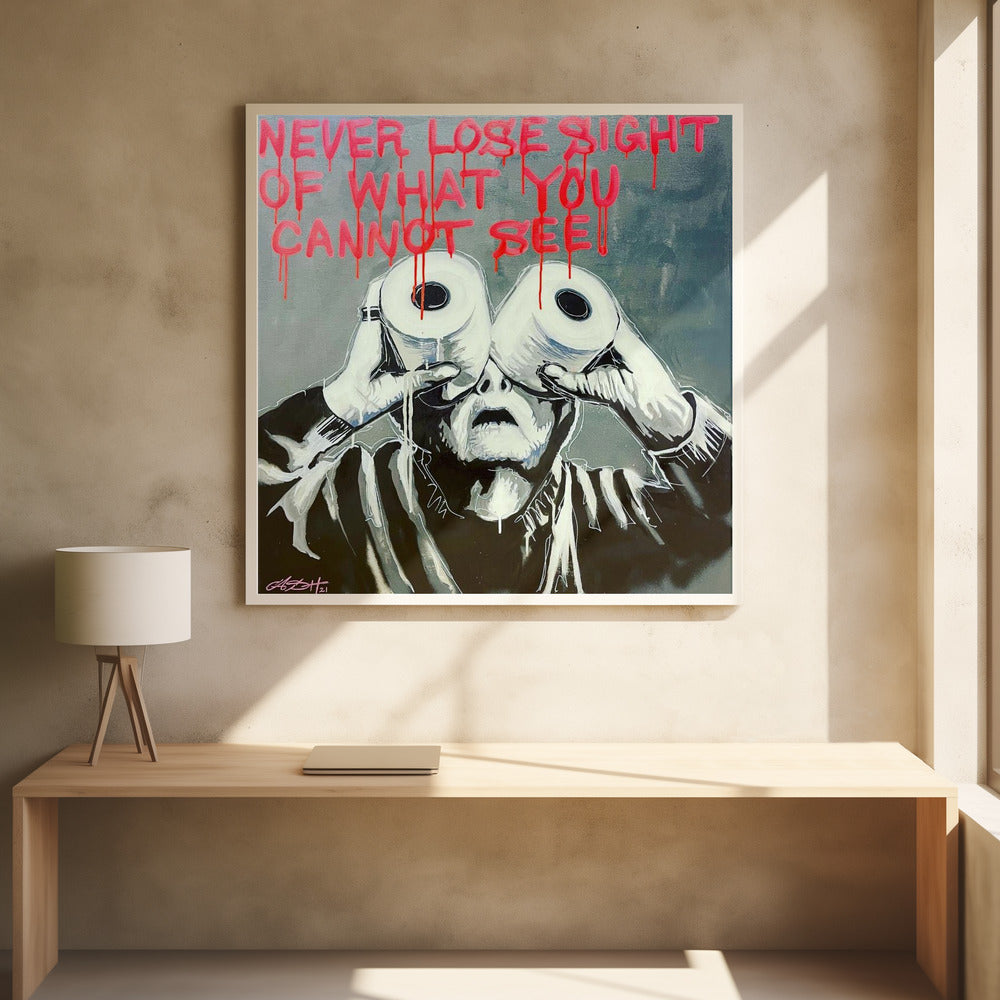 A framed modern art painting depicting a person in black and white holding two toilet paper rolls to their eyes like binoculars. Above them, the phrase 'NEVER LOSE SIGHT OF WHAT YOU CANNOT SEE' is written in dripping red paint against a gray background. Print